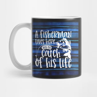 A Fisherman Lives Here With The Catch of His Life Mug